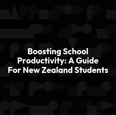 Boosting School Productivity: A Guide For New Zealand Students