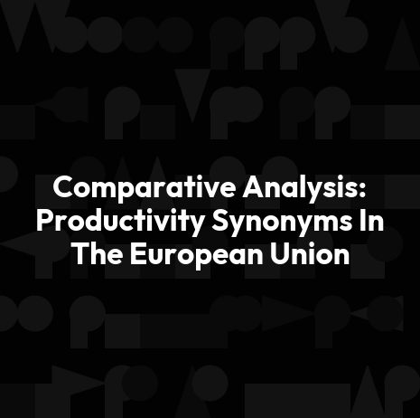 Comparative Analysis: Productivity Synonyms In The European Union