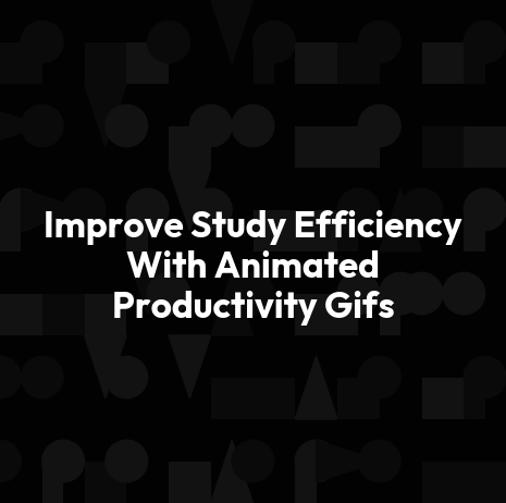 Improve Study Efficiency With Animated Productivity Gifs