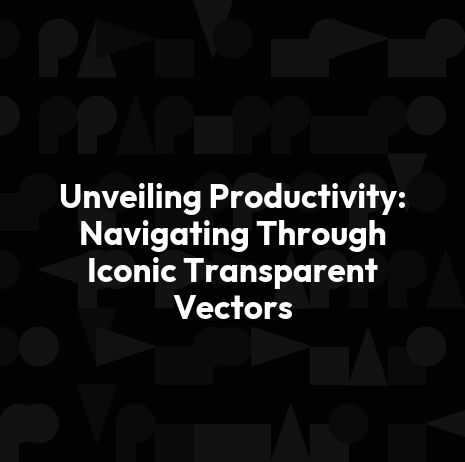 Unveiling Productivity: Navigating Through Iconic Transparent Vectors