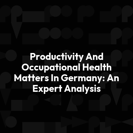 Productivity And Occupational Health Matters In Germany: An Expert Analysis