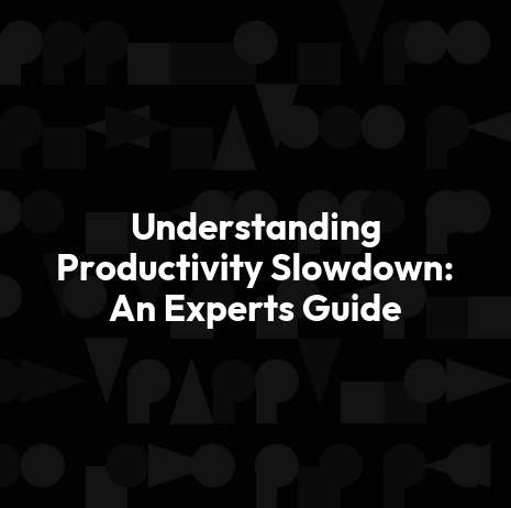 Understanding Productivity Slowdown: An Experts Guide