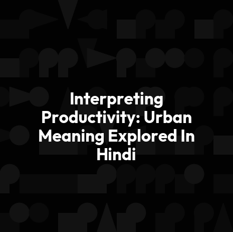 Interpreting Productivity: Urban Meaning Explored In Hindi