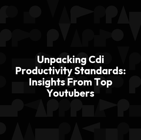 Unpacking Cdi Productivity Standards: Insights From Top Youtubers