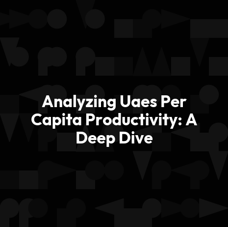 Analyzing Uaes Per Capita Productivity: A Deep Dive