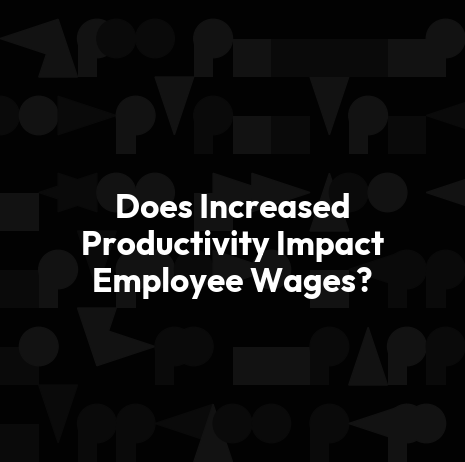 Does Increased Productivity Impact Employee Wages?