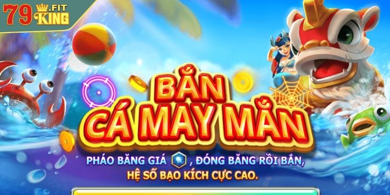 Bắn Cá Phát Tài 79KING là gì?