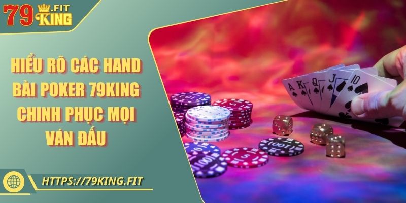 Hiểu Rõ Các Hand Bài Poker 79KING Chinh Phục Mọi Ván Đấu