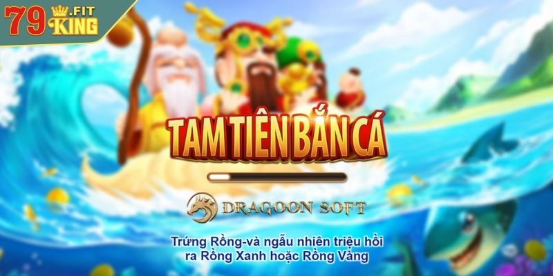 Khám phá thế giới Tam Tiên Cắt Cá 79KING