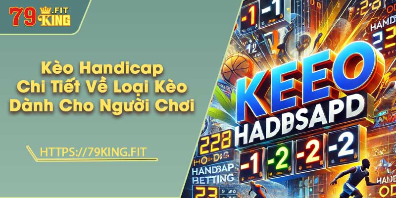 Kèo Handicap - Chi Tiết Về Loại Kèo Dành Cho Người Chơi