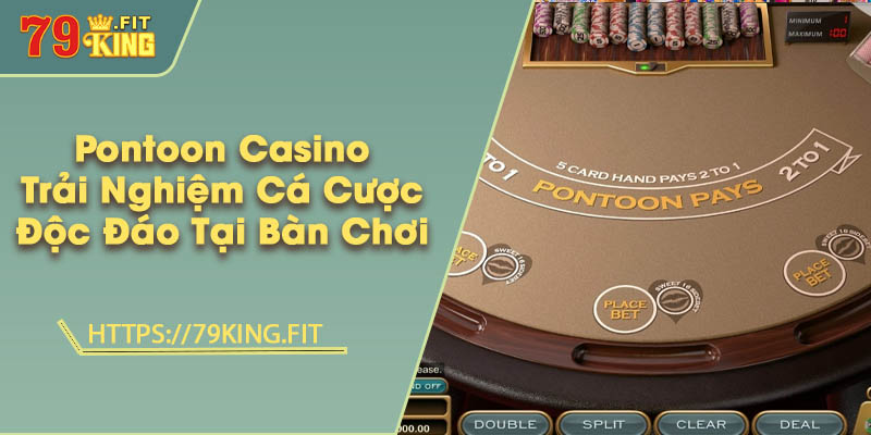 Pontoon Casino - Trải Nghiệm Cá Cược Độc Đáo Tại Bàn Chơi